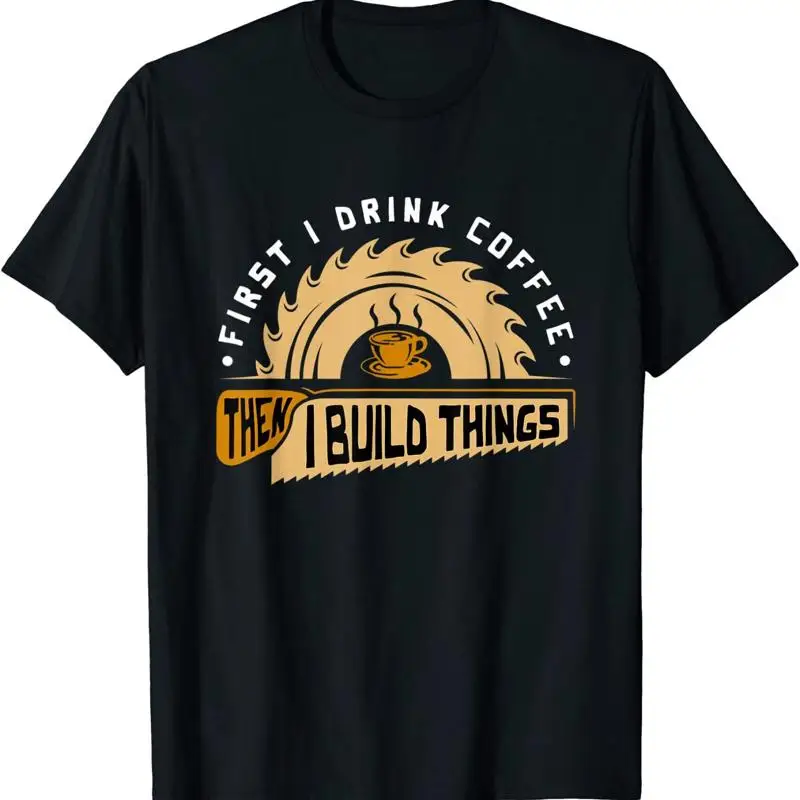 First I Drink Coffee Then Buil - Woodworking Man avis et prix